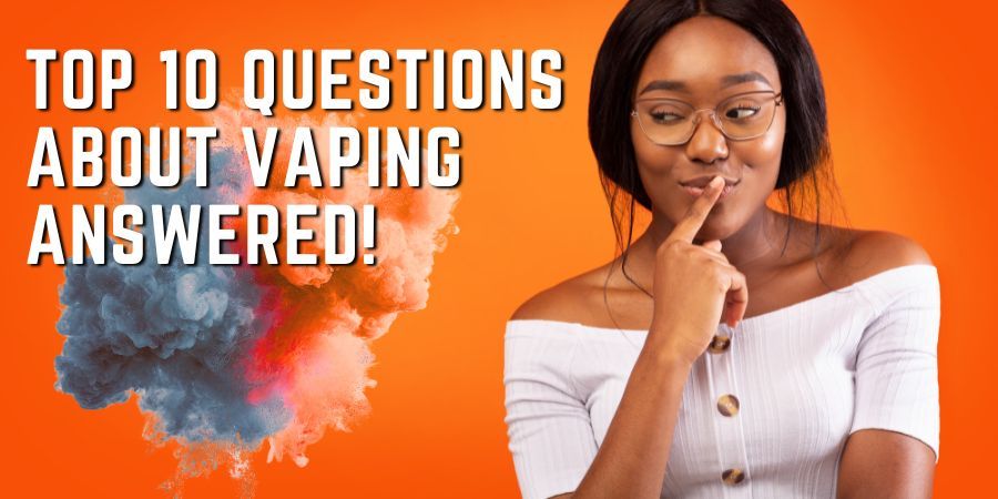 top ten most asked questions about vaping