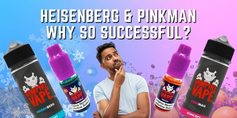 heisenberg and pinkman eliquids by vampire vape - why so successful